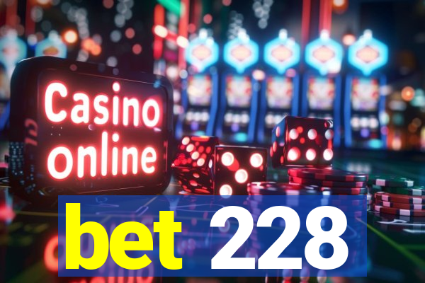 bet 228